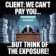 Client- We cant pay you but think of the exposure!